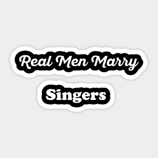 Real Men Marry Singers Gift for Husband T-Shirt Sticker